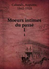 Moeurs intimes du pass. 1