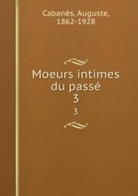 Moeurs intimes du pass. 3