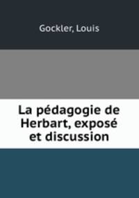 La pedagogie de Herbart, expose et discussion