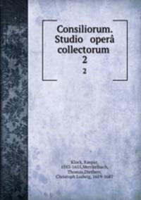 Consiliorum. Studio & oper collectorum . 2