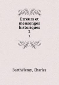 Erreurs et mensonges historiques. 2