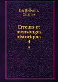 Erreurs et mensonges historiques. 4