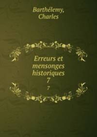 Erreurs et mensonges historiques. 7
