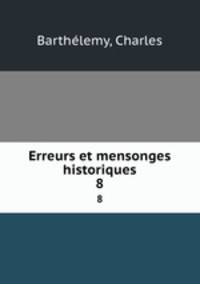 Erreurs et mensonges historiques. 8