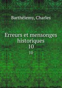 Erreurs et mensonges historiques. 10