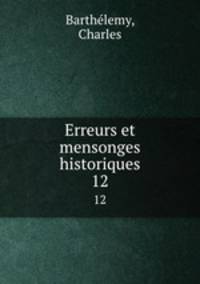 Erreurs et mensonges historiques. 12