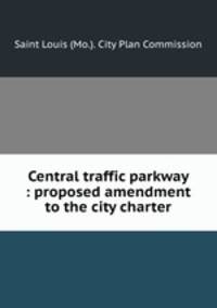 Central traffic parkway : proposed amendment to the city charter