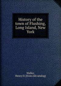 History of the town of Flushing, Long Island, New York