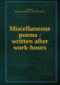 Miscellaneous poems : written after work-hours