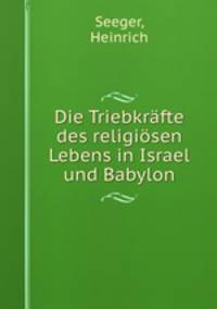 Die Triebkrafte des religiosen Lebens in Israel und Babylon