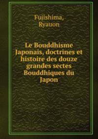 Le Bouddhisme Japonais, doctrines et histoire des douze grandes sectes Bouddhiques du Japon