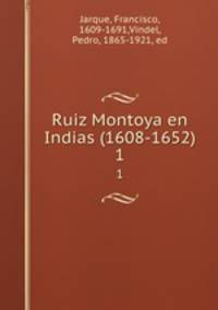 Ruiz Montoya en Indias (1608-1652). 1
