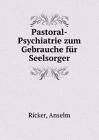 Pastoral-Psychiatrie zum Gebrauche fur Seelsorger