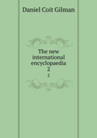 The new international encyclopaedia. 2