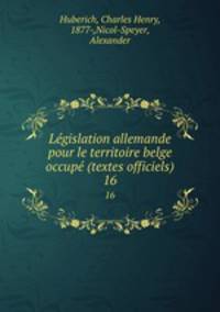 Lgislation allemande pour le territoire belge occup (textes officiels). 16