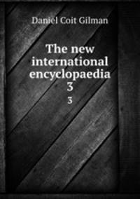 The new international encyclopaedia. 3