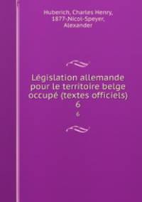 Lgislation allemande pour le territoire belge occup (textes officiels). 6