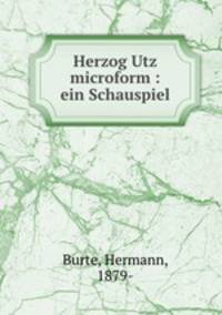 Herzog Utz microform : ein Schauspiel