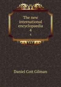 The new international encyclopaedia. 4