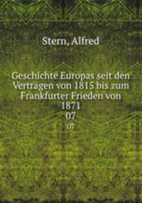 Geschichte Europas seit den Vertrgen von 1815 bis zum Frankfurter Frieden von 1871. 07