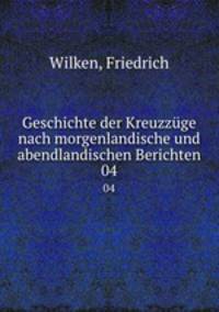 Geschichte der Kreuzzge nach morgenlandische und abendlandischen Berichten. 04