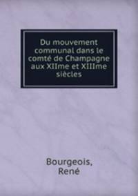 Du mouvement communal dans le comte de Champagne aux XIIme et XIIIme siecles
