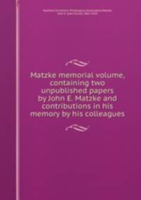 Matzke memorial volume, containing two unpublished papers by John E. Matzke and contributions in his memory by his colleagues