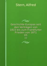 Geschichte Europas seit den Vertrgen von 1815 bis zum Frankfurter Frieden von 1871. 03