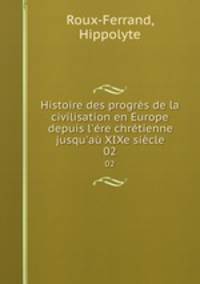 Histoire des progres de la civilisation en Europe depuis l