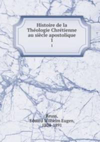 Histoire de la Theologie Chretienne au siecle apostolique