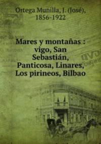 Mares y montanas : vigo, San Sebastian, Panticosa, Linares, Los pirineos, Bilbao