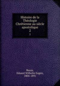 Histoire de la Theologie Chretienne au siecle apostolique