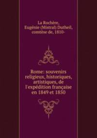 Rome: souvenirs religieux, historiques, artistiques, de l
