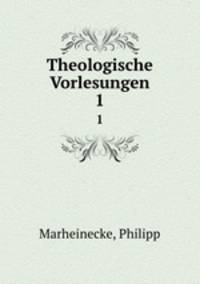 Theologische Vorlesungen. 1
