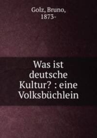 Was ist deutsche Kultur? : eine Volksbuchlein