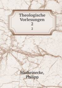 Theologische Vorlesungen. 2