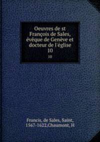 Oeuvres de st Francois de Sales, eveque de Geneve et docteur de l