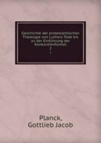 Geschichte der protestantischen Theologie von Luthers Tode bis zu der Einfhrung der Konkordienformel. 2