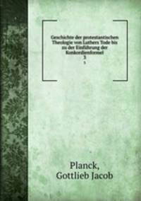 Geschichte der protestantischen Theologie von Luthers Tode bis zu der Einfhrung der Konkordienformel. 3