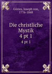 Die christliche Mystik. 4 pt 1