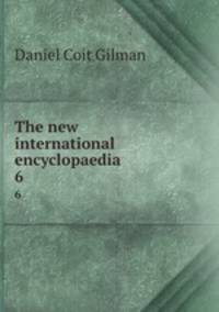 The new international encyclopaedia. 6