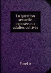 La question sexuelle, exposee aux adultes cultives