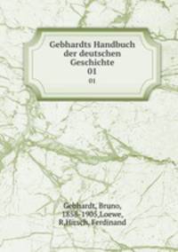 Gebhardts Handbuch der deutschen Geschichte. 01