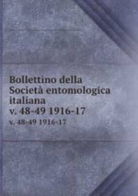 Bollettino della Societ entomologica italiana. v. 48-49 1916-17