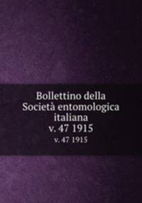Bollettino della Societ entomologica italiana. v. 47 1915