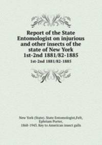 Report of the State Entomologist on injurious and other insects of the state of New York. 1st-2nd 1881/82-1885