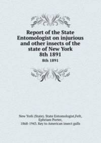 Report of the State Entomologist on injurious and other insects of the state of New York. 8th 1891