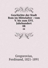 Geschichte der Stadt Rom im Mittelalter : vom V. bis zum XVI. Jahrhundert. 08