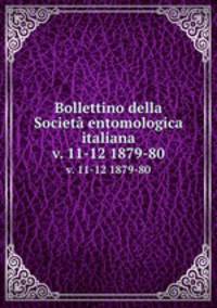 Bollettino della Societ entomologica italiana. v. 11-12 1879-80