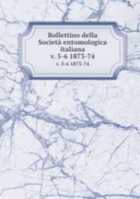 Bollettino della Societ entomologica italiana. v. 5-6 1873-74